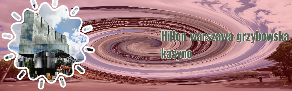 Kasyno hilto warszawa